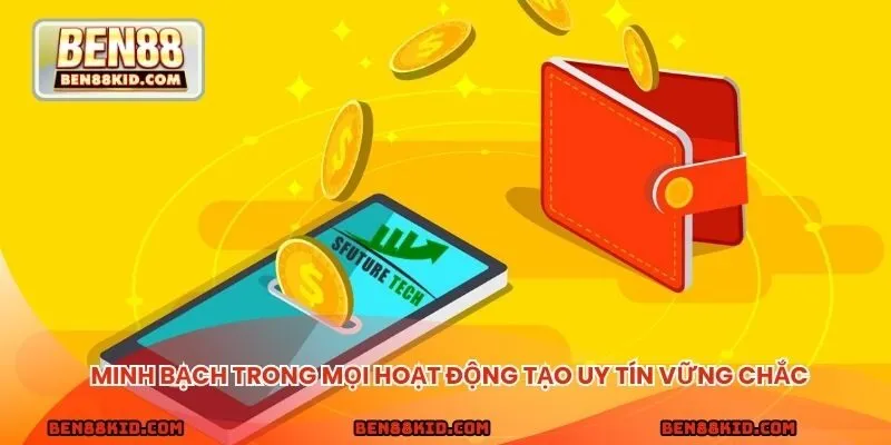Minh bạch trong mọi hoạt động tạo uy tín vững chắc