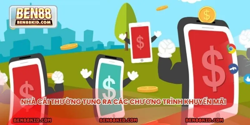 Nhà cái thường tung ra vô vàn các chương trình khuyến mãi