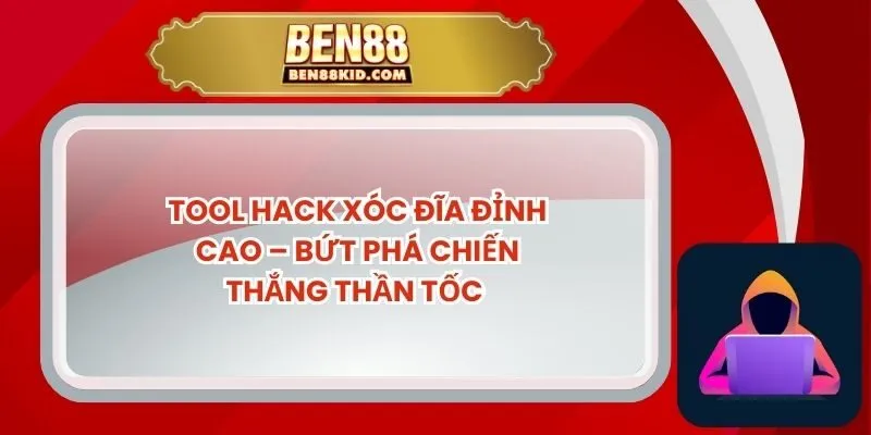Tool Hack Xóc Đĩa Đỉnh Cao – Bứt Phá Chiến Thắng Thần Tốc